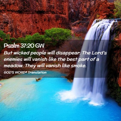 Picture 02 - Psalm 37:20 GW - But wicked people will disappear. The Lord’s - Bible Verse Picture