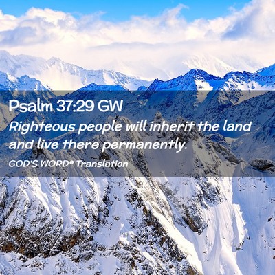 Picture 02 - Psalm 37:29 GW - Righteous people will inherit the land and live - Bible Verse Picture