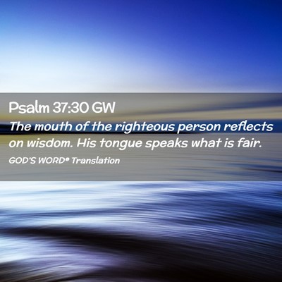 Picture 02 - Psalm 37:30 GW - The mouth of the righteous person reflects on - Bible Verse Picture