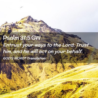 Picture 02 - Psalm 37:5 GW - Entrust your ways to the Lord. Trust him, and he - Bible Verse Picture