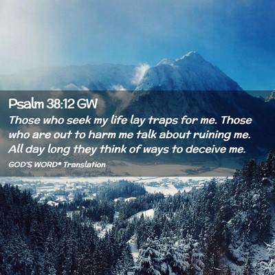 Picture 02 - Psalm 38:12 GW - Those who seek my life lay traps for me. Those - Bible Verse Picture