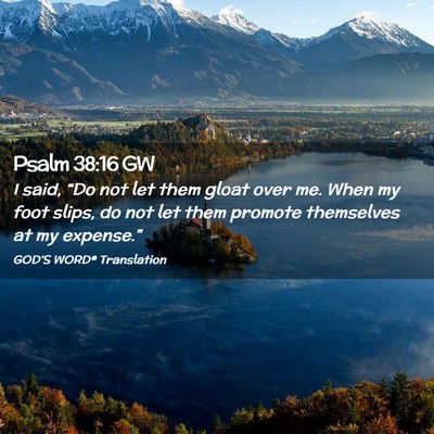 Picture 02 - Psalm 38:16 GW - I said, “Do not let them gloat over me. When my - Bible Verse Picture
