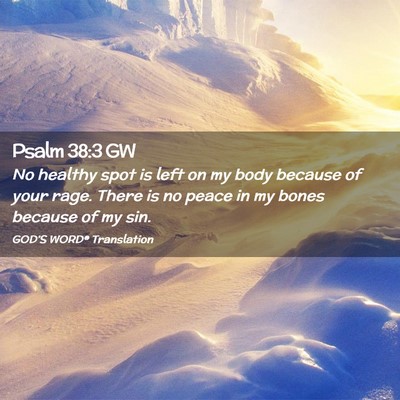 Picture 02 - Psalm 38:3 GW - No healthy spot is left on my body because of - Bible Verse Picture