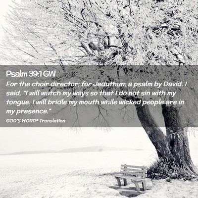 Picture 02 - Psalm 39:1 GW - For the choir director; for Jeduthun; a psalm by - Bible Verse Picture