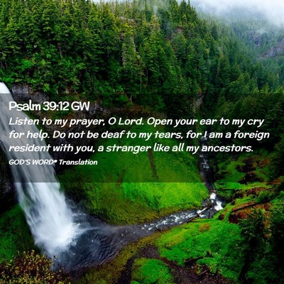 Picture 02 - Psalm 39:12 GW - Listen to my prayer, O Lord. Open your ear to my - Bible Verse Picture
