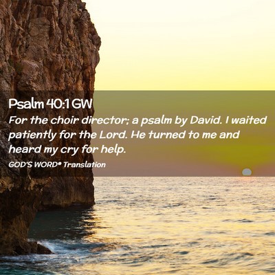 Picture 02 - Psalm 40:1 GW - For the choir director; a psalm by David. I - Bible Verse Picture