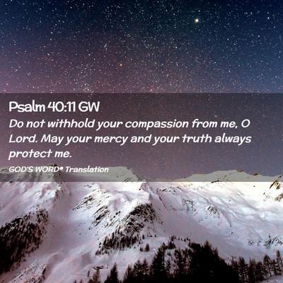 Picture 02 - Psalm 40:11 GW - Do not withhold your compassion from me, O Lord. - Bible Verse Picture