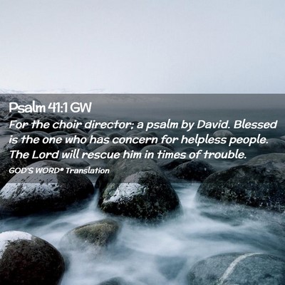 Picture 02 - Psalm 41:1 GW - For the choir director; a psalm by David. Blessed - Bible Verse Picture