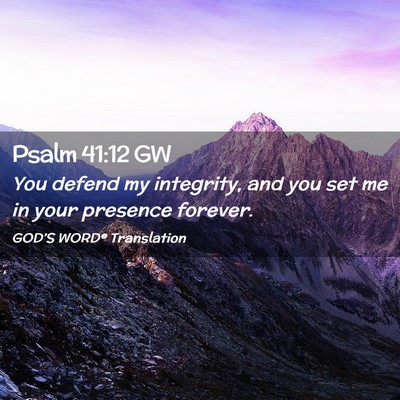 Picture 02 - Psalm 41:12 GW - You defend my integrity, and you set me in your - Bible Verse Picture