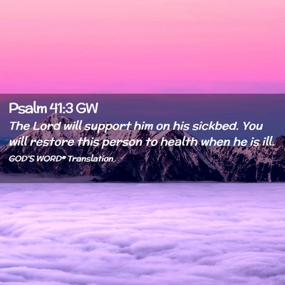 Picture 02 - Psalm 41:3 GW - The Lord will support him on his sickbed. You - Bible Verse Picture