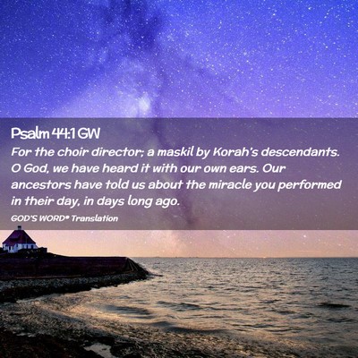 Picture 02 - Psalm 44:1 GW - For the choir director; a maskil by Korah’s - Bible Verse Picture