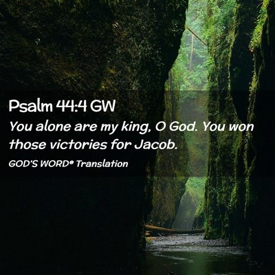 Picture 02 - Psalm 44:4 GW - You alone are my king, O God. You won those - Bible Verse Picture
