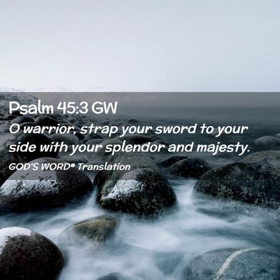 Picture 02 - Psalm 45:3 GW - O warrior, strap your sword to your side with - Bible Verse Picture