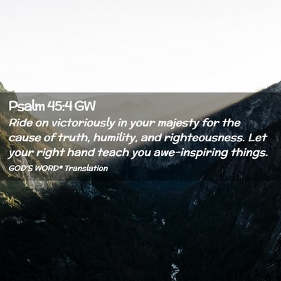 Picture 02 - Psalm 45:4 GW - Ride on victoriously in your majesty for the - Bible Verse Picture