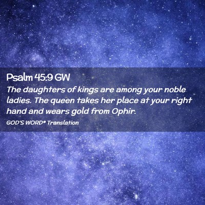 Picture 02 - Psalm 45:9 GW - The daughters of kings are among your noble - Bible Verse Picture