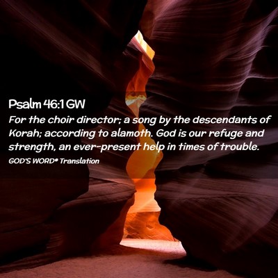 Picture 02 - Psalm 46:1 GW - For the choir director; a song by the descendants - Bible Verse Picture