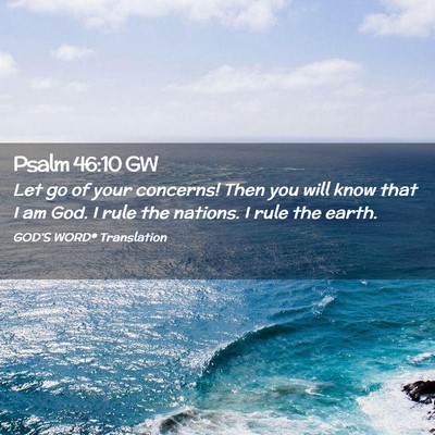 Picture 02 - Psalm 46:10 GW - Let go of your concerns! Then you will know that - Bible Verse Picture