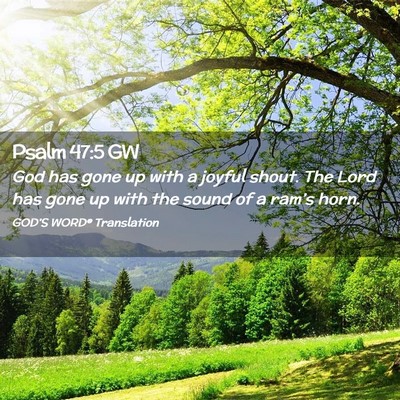 Picture 02 - Psalm 47:5 GW - God has gone up with a joyful shout. The Lord has - Bible Verse Picture