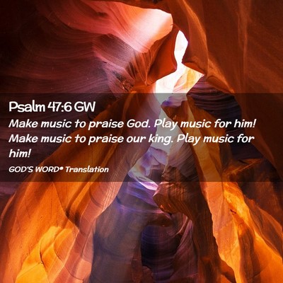 Picture 02 - Psalm 47:6 GW - Make music to praise God. Play music for him! - Bible Verse Picture