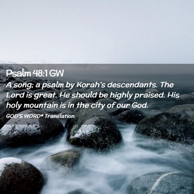 Picture 02 - Psalm 48:1 GW - A song; a psalm by Korah’s descendants. The - Bible Verse Picture