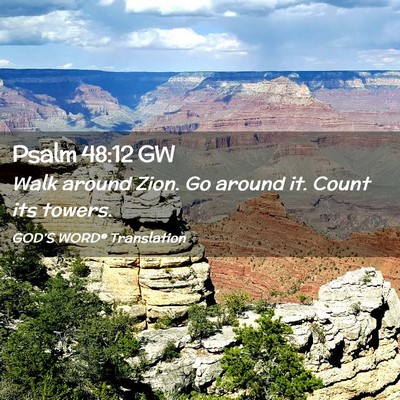 Picture 02 - Psalm 48:12 GW - Walk around Zion. Go around it. Count its - Bible Verse Picture