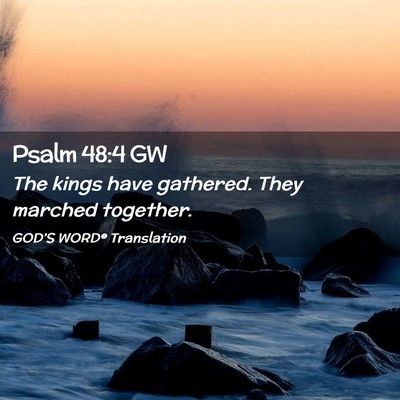 Picture 02 - Psalm 48:4 GW - The kings have gathered. They marched - Bible Verse Picture
