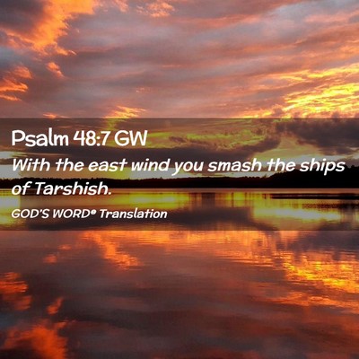 Picture 02 - Psalm 48:7 GW - With the east wind you smash the ships of - Bible Verse Picture