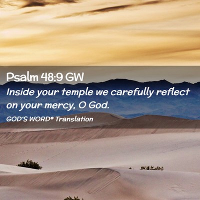 Picture 02 - Psalm 48:9 GW - Inside your temple we carefully reflect on your - Bible Verse Picture