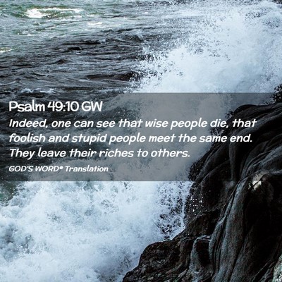 Picture 02 - Psalm 49:10 GW - Indeed, one can see that wise people die, that - Bible Verse Picture