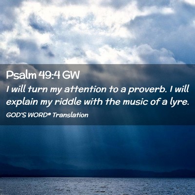 Picture 02 - Psalm 49:4 GW - I will turn my attention to a proverb. I will - Bible Verse Picture