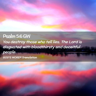 Picture 02 - Psalm 5:6 GW - You destroy those who tell lies. The Lord is - Bible Verse Picture