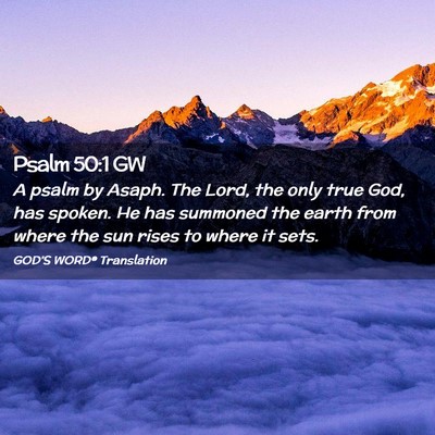 Picture 02 - Psalm 50:1 GW - A psalm by Asaph. The Lord, the only true God, - Bible Verse Picture