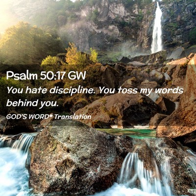Picture 02 - Psalm 50:17 GW - You hate discipline. You toss my words behind - Bible Verse Picture