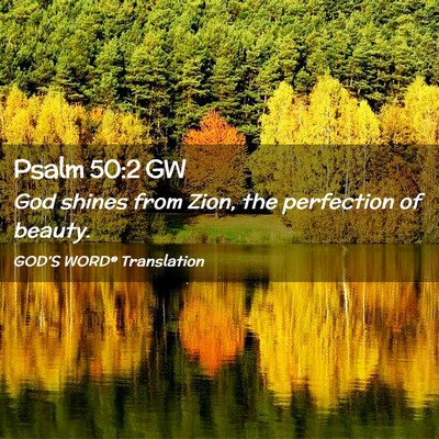 Picture 02 - Psalm 50:2 GW - God shines from Zion, the perfection of - Bible Verse Picture