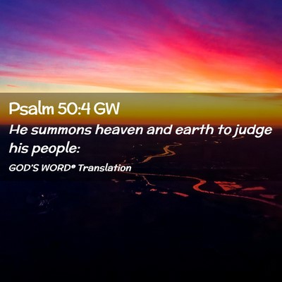 Picture 02 - Psalm 50:4 GW - He summons heaven and earth to judge his - Bible Verse Picture