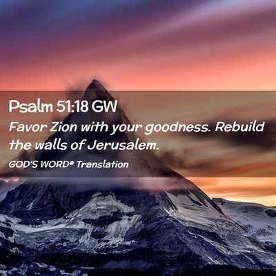 Picture 02 - Psalm 51:18 GW - Favor Zion with your goodness. Rebuild the walls - Bible Verse Picture