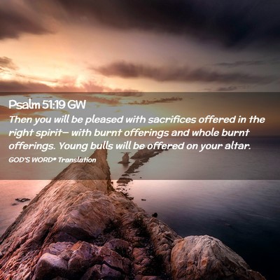 Picture 02 - Psalm 51:19 GW - Then you will be pleased with sacrifices offered - Bible Verse Picture