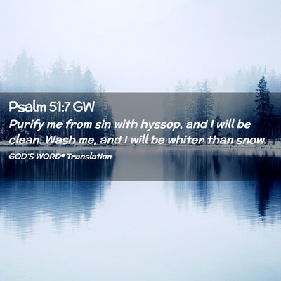 Picture 02 - Psalm 51:7 GW - Purify me from sin with hyssop, and I will be - Bible Verse Picture