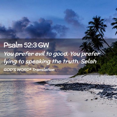 Picture 02 - Psalm 52:3 GW - You prefer evil to good. You prefer lying to - Bible Verse Picture