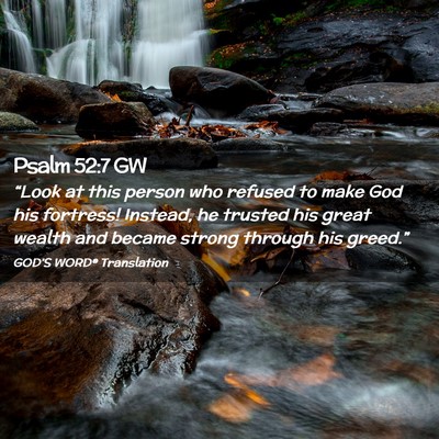 Picture 02 - Psalm 52:7 GW - “Look at this person who refused to make God - Bible Verse Picture