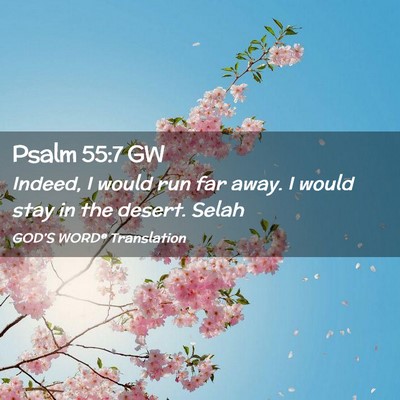 Picture 02 - Psalm 55:7 GW - Indeed, I would run far away. I would stay in the - Bible Verse Picture