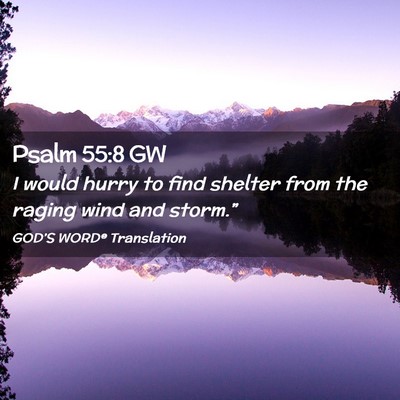 Picture 02 - Psalm 55:8 GW - I would hurry to find shelter from the raging - Bible Verse Picture