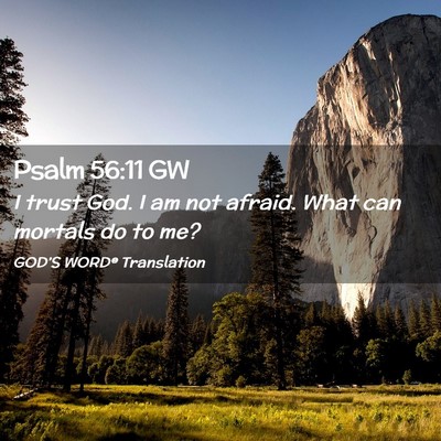 Picture 02 - Psalm 56:11 GW - I trust God. I am not afraid. What can mortals do - Bible Verse Picture