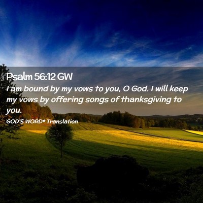 Picture 02 - Psalm 56:12 GW - I am bound by my vows to you, O God. I will keep - Bible Verse Picture