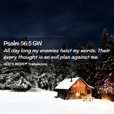 Picture 02 - Psalm 56:5 GW - All day long my enemies twist my words. Their - Bible Verse Picture