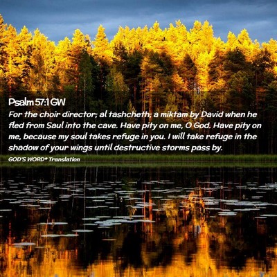 Picture 02 - Psalm 57:1 GW - For the choir director; al tashcheth; a miktam by - Bible Verse Picture