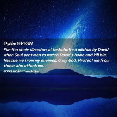 Picture 02 - Psalm 59:1 GW - For the choir director; al tashcheth; a miktam by - Bible Verse Picture