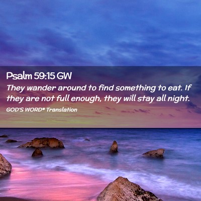 Picture 02 - Psalm 59:15 GW - They wander around to find something to eat. If - Bible Verse Picture