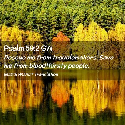 Picture 02 - Psalm 59:2 GW - Rescue me from troublemakers. Save me from - Bible Verse Picture