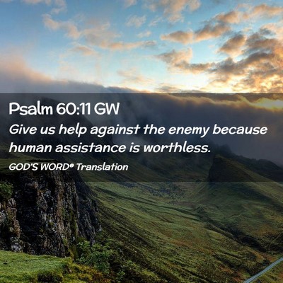 Picture 02 - Psalm 60:11 GW - Give us help against the enemy because human - Bible Verse Picture